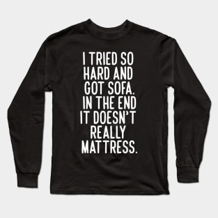 i tried so hard Long Sleeve T-Shirt